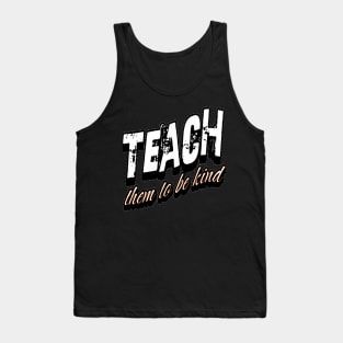 Teach Them To Be Kind, Back to School, Teacher, Teacher Appreciation, Teach,Teacher Gift, Back To School Gift Tank Top